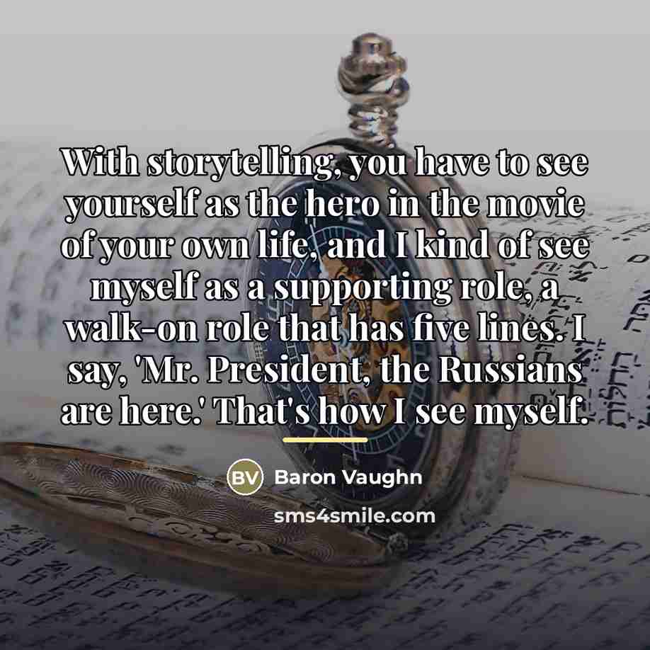 “With storytelling, you have to see yourself as the hero…” quote by Baron Vaughn