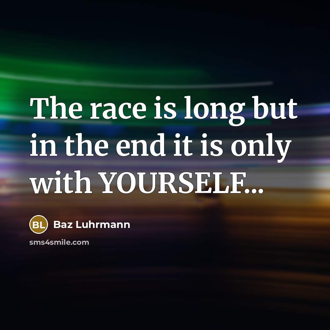 “The race is long but in the end it is…” quote by Baz Luhrmann