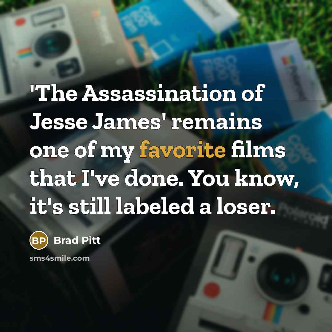 “'The Assassination of Jesse James' remains one of my favorite…” quote by Brad Pitt