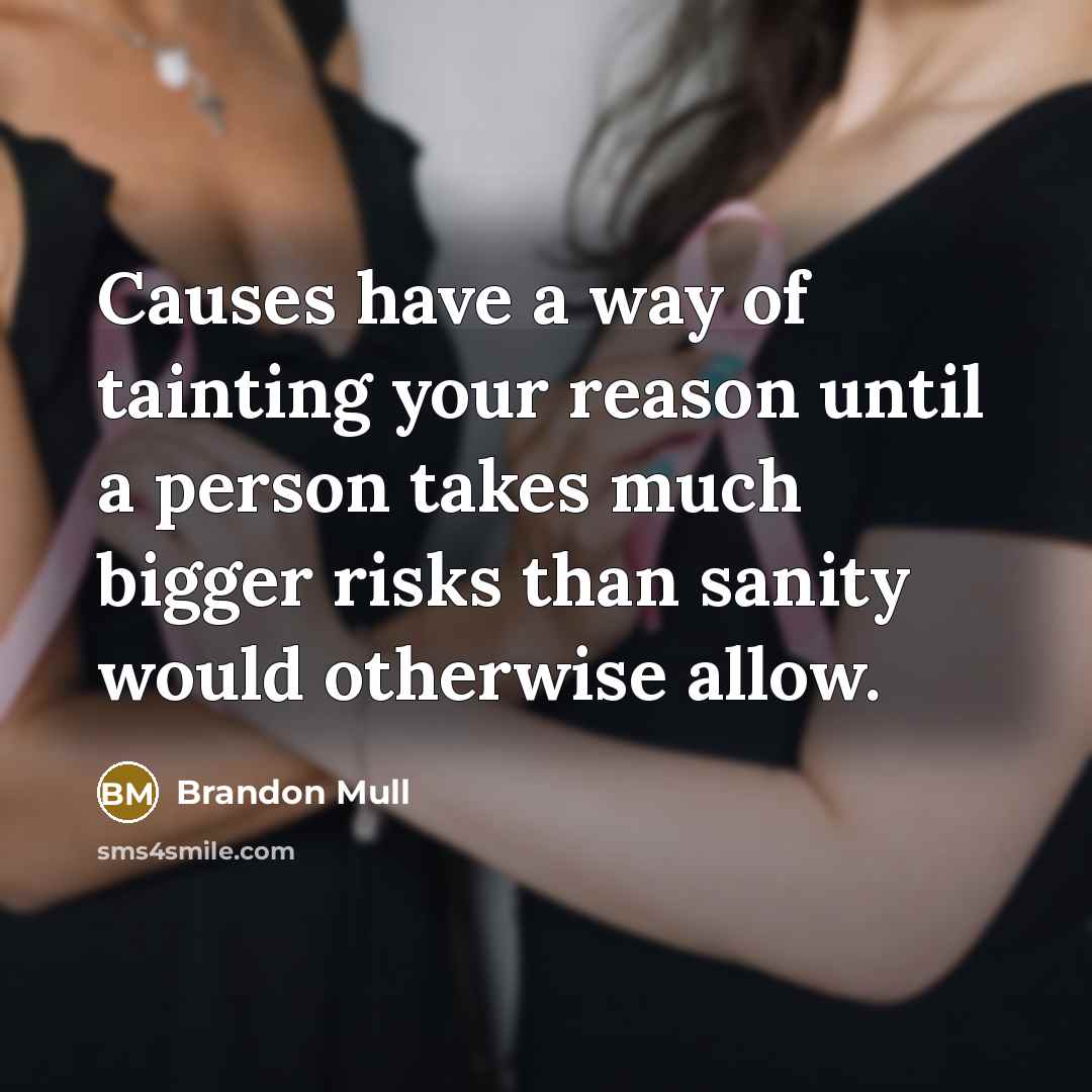 “Causes have a way of tainting your reason until a…” quote by Brandon Mull