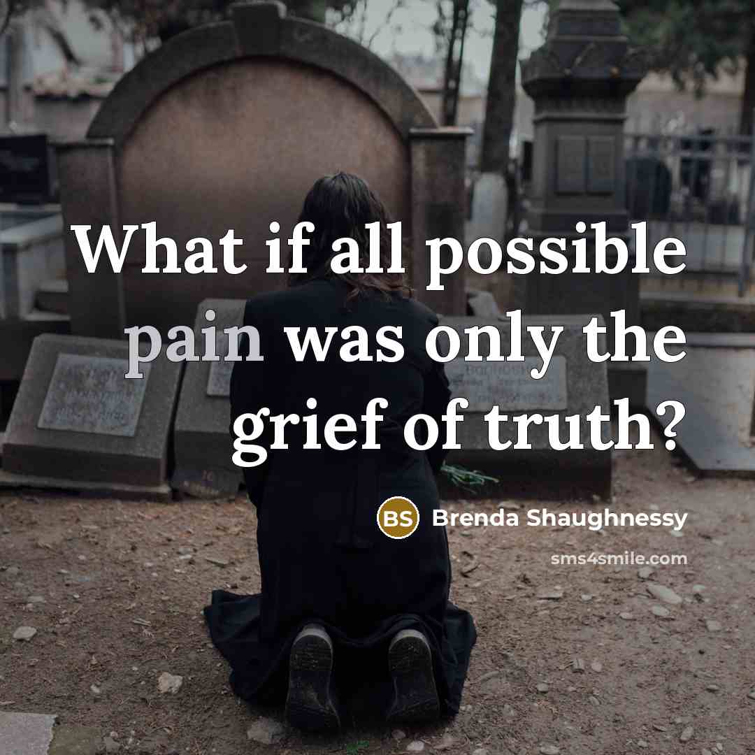 “What if all possible pain was only the grief of…” quote by Brenda Shaughnessy