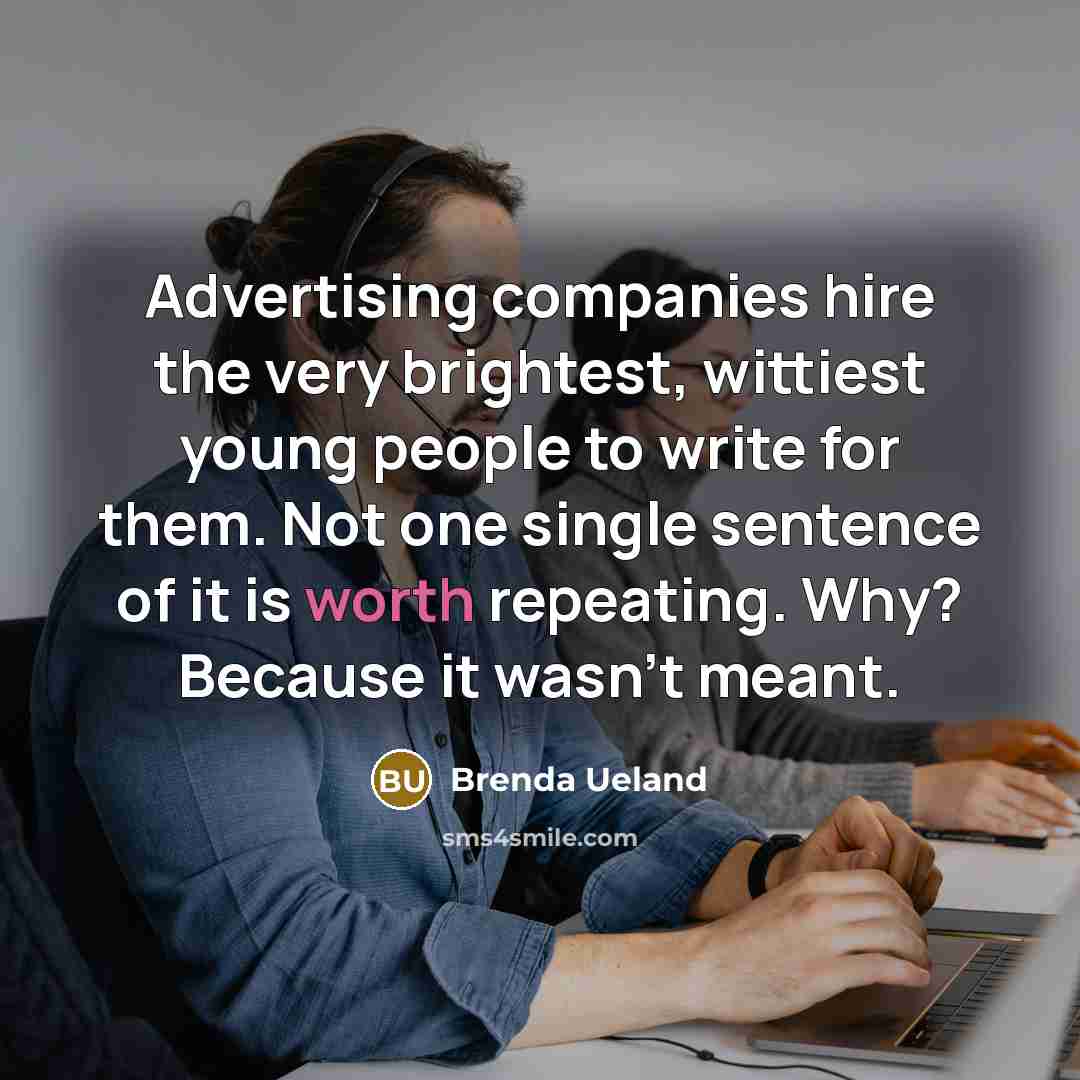 “Advertising companies hire the very brightest, wittiest young people to…” quote by Brenda Ueland