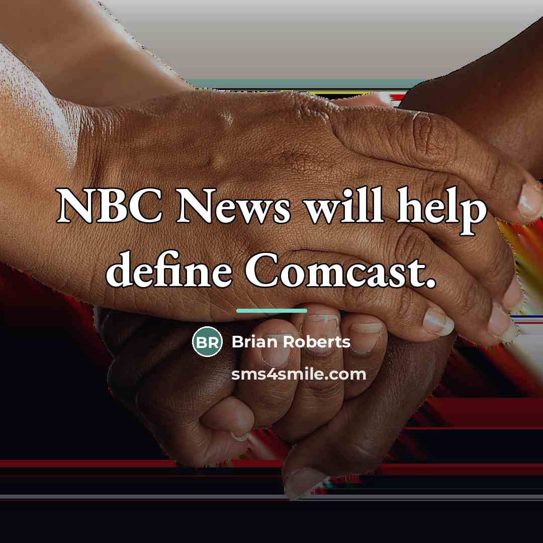 “NBC News will help define Comcast.…” quote by Brian Roberts