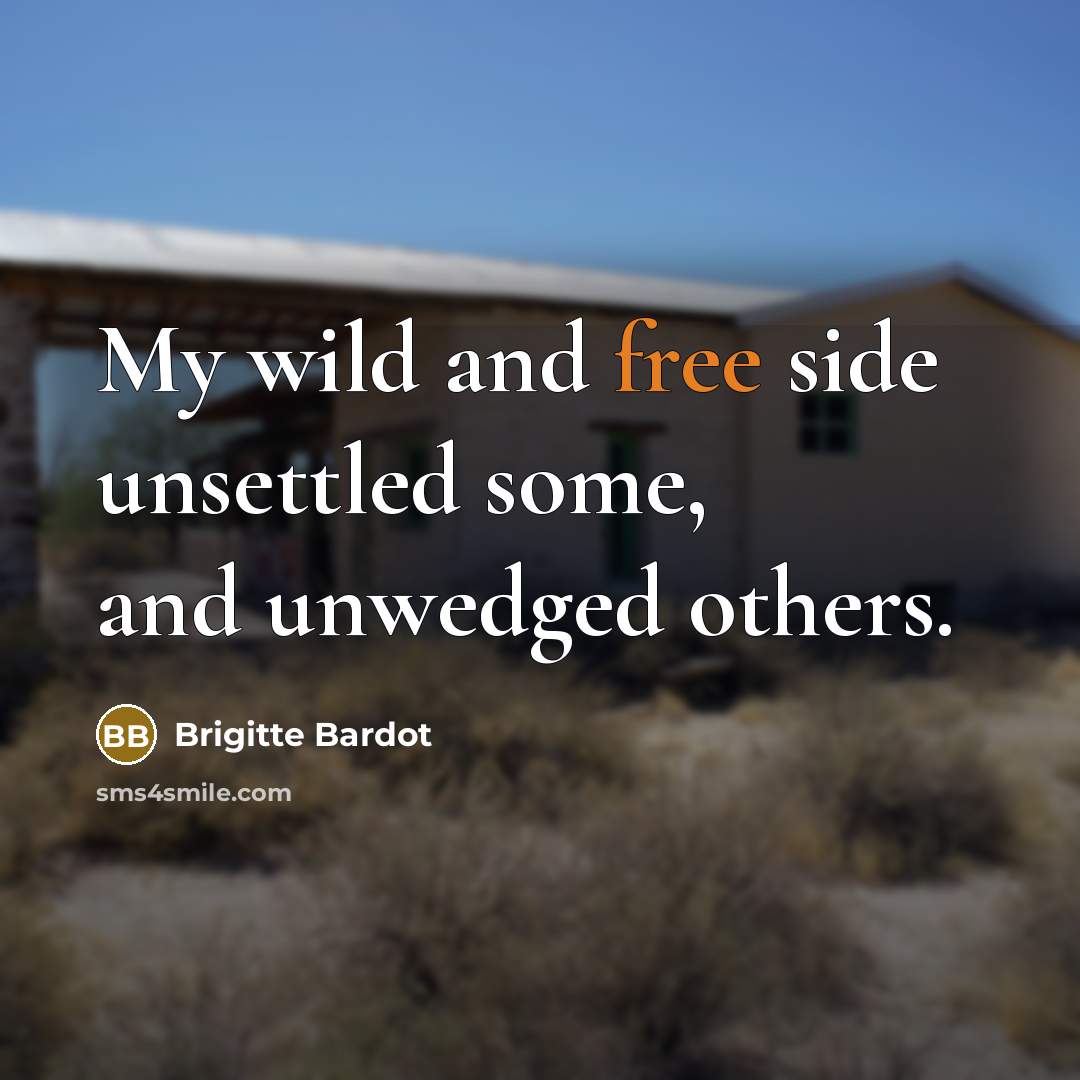 “My wild and free side unsettled some, and unwedged others.…” quote by Brigitte Bardot