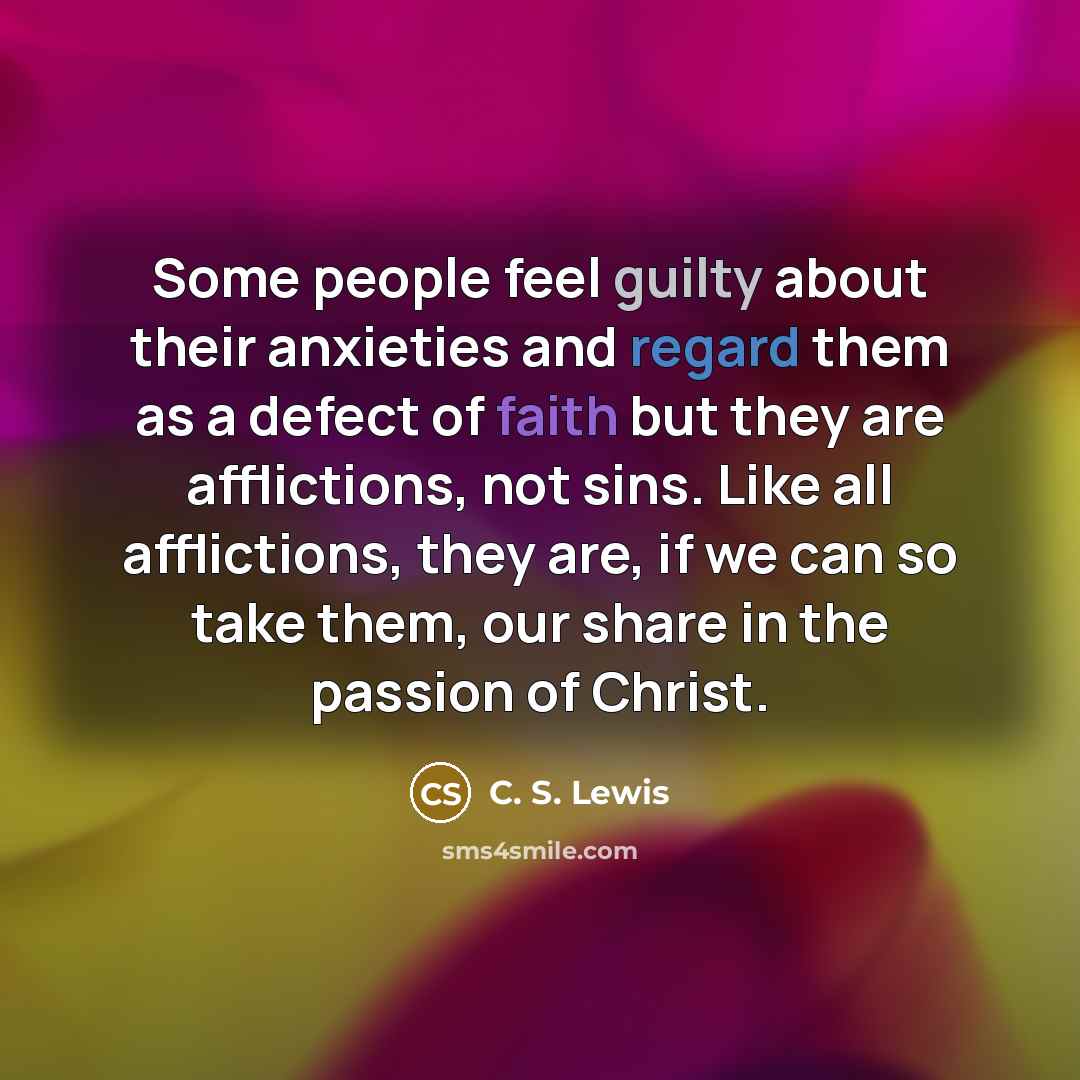 “Some people feel guilty about their anxieties and regard them…” quote by C. S. Lewis