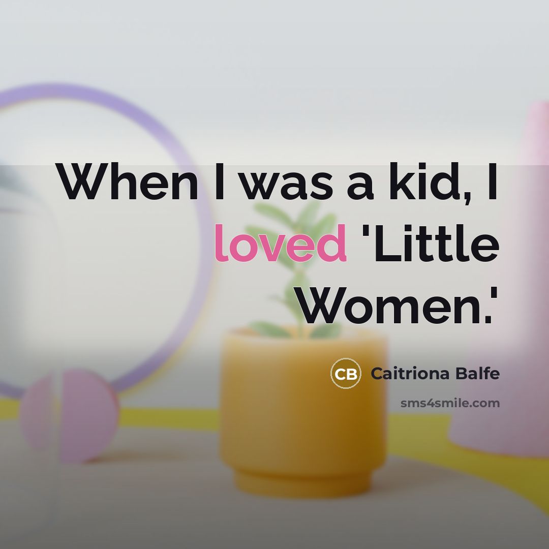 “When I was a kid, I loved 'Little Women.'…” quote by Caitriona Balfe