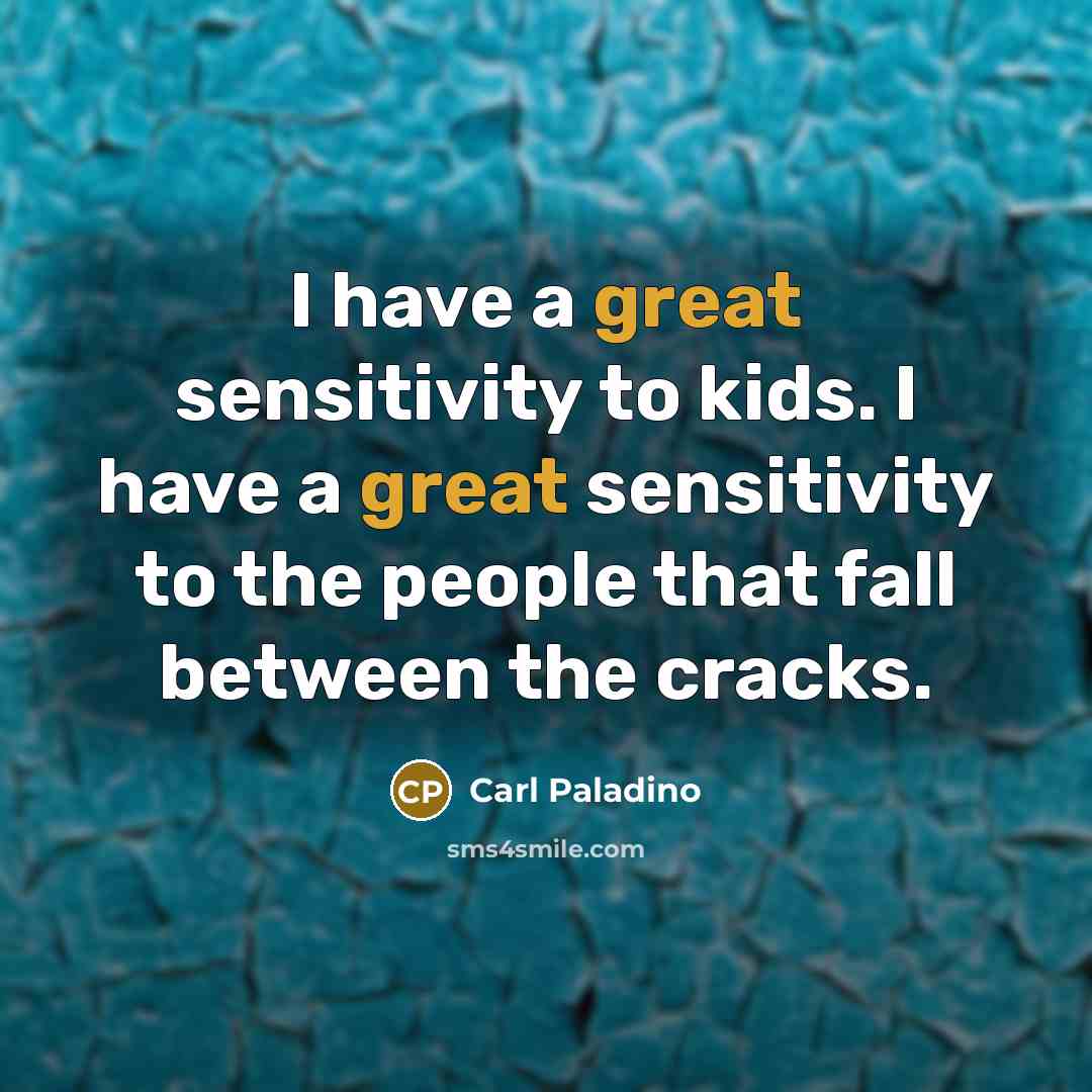 “I have a great sensitivity to kids. I have a…” quote by Carl Paladino