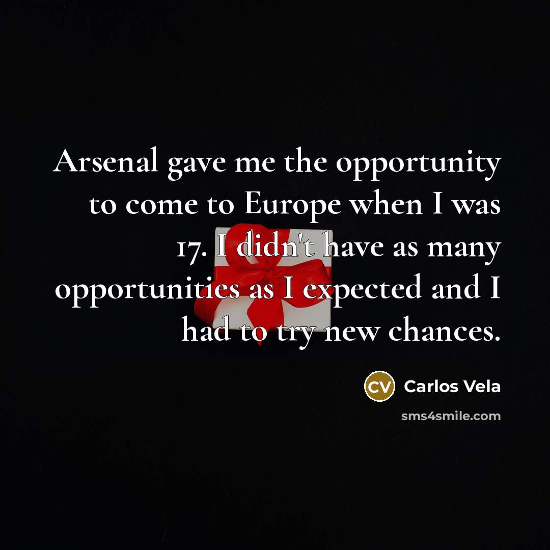 “Arsenal gave me the opportunity to come to Europe when…” quote by Carlos Vela