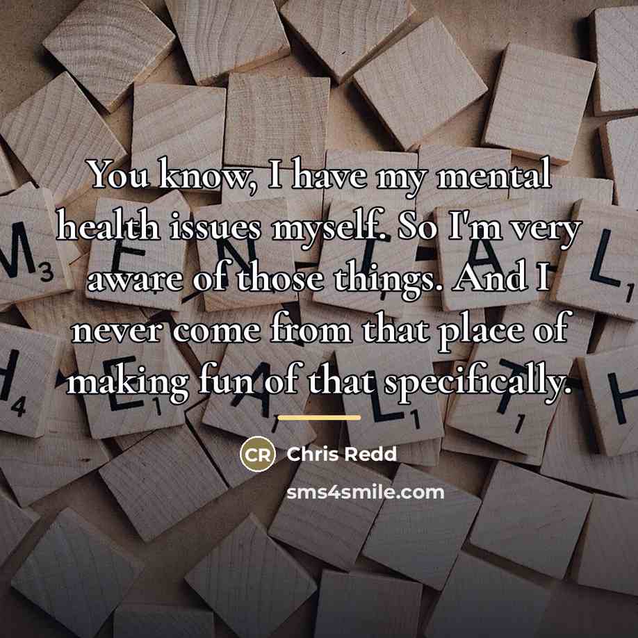 “You know, I have my mental health issues myself. So…” quote by Chris Redd