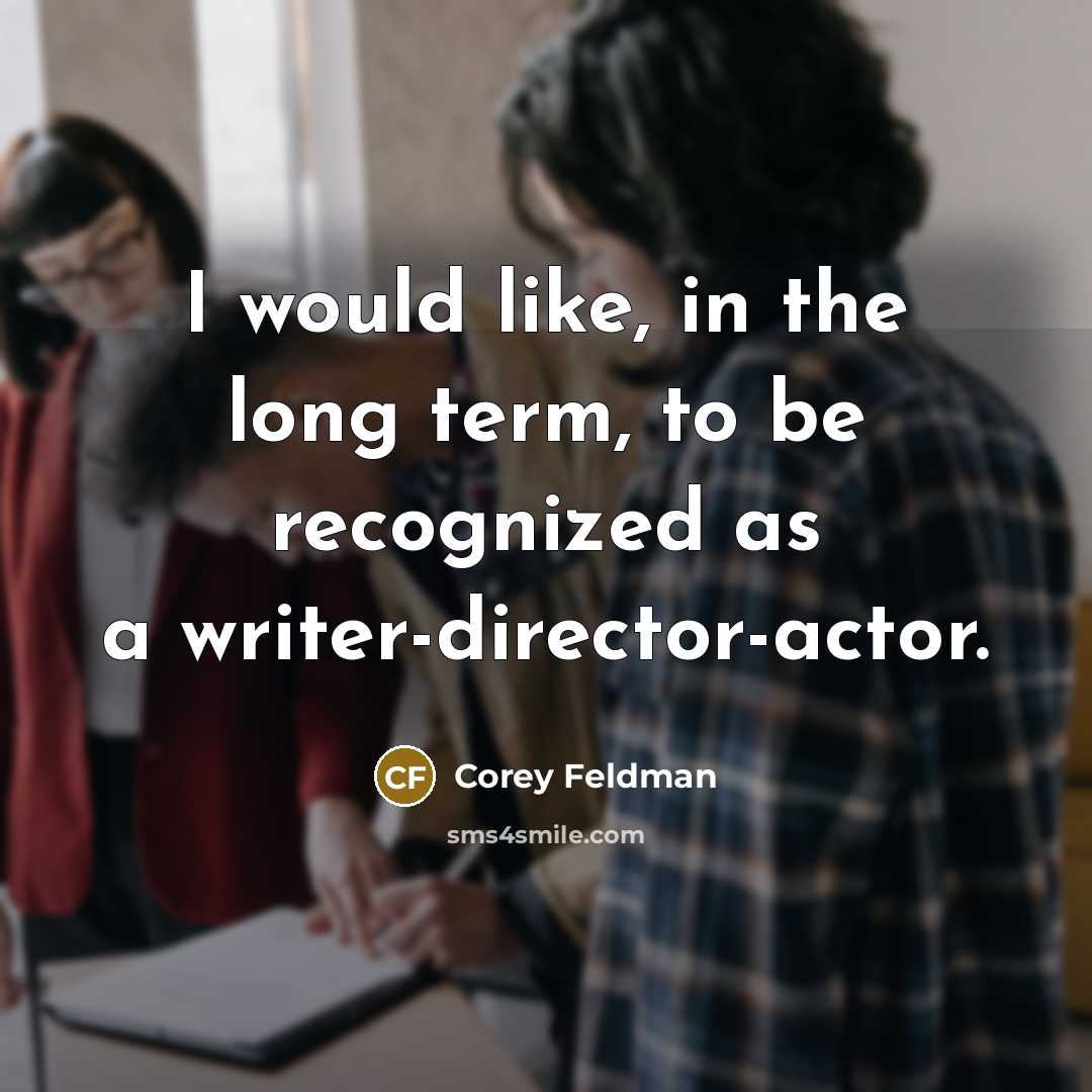 “I would like, in the long term, to be recognized…” quote by Corey Feldman