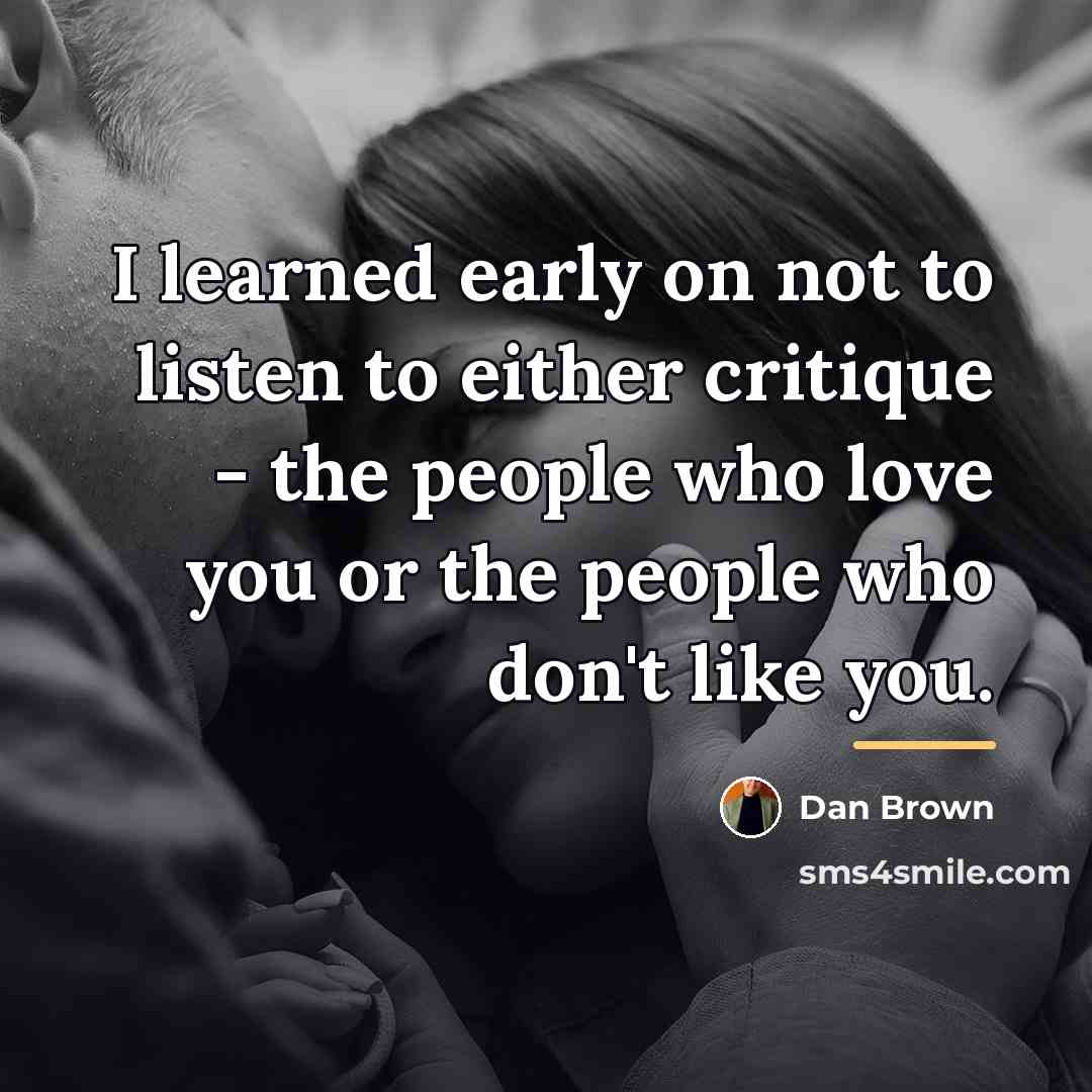 “I learned early on not to listen to either critique…” quote by Dan Brown