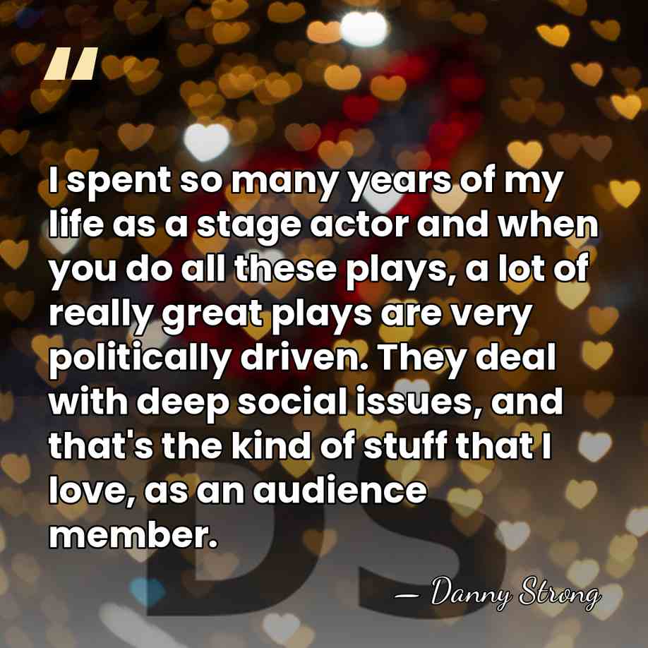 I spent so many years of my life as a stage actor&hellip; - Danny Strong