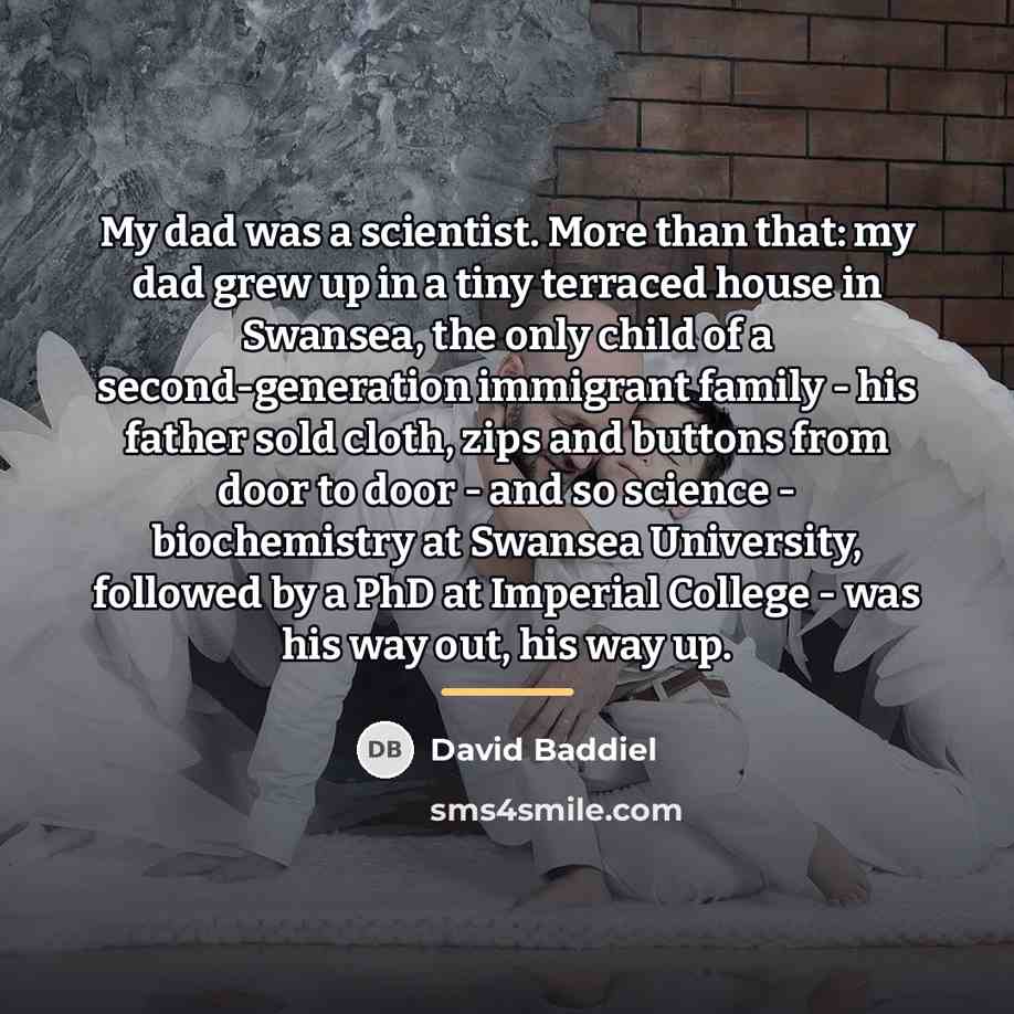 “My dad was a scientist. More than that: my dad…” quote by David Baddiel