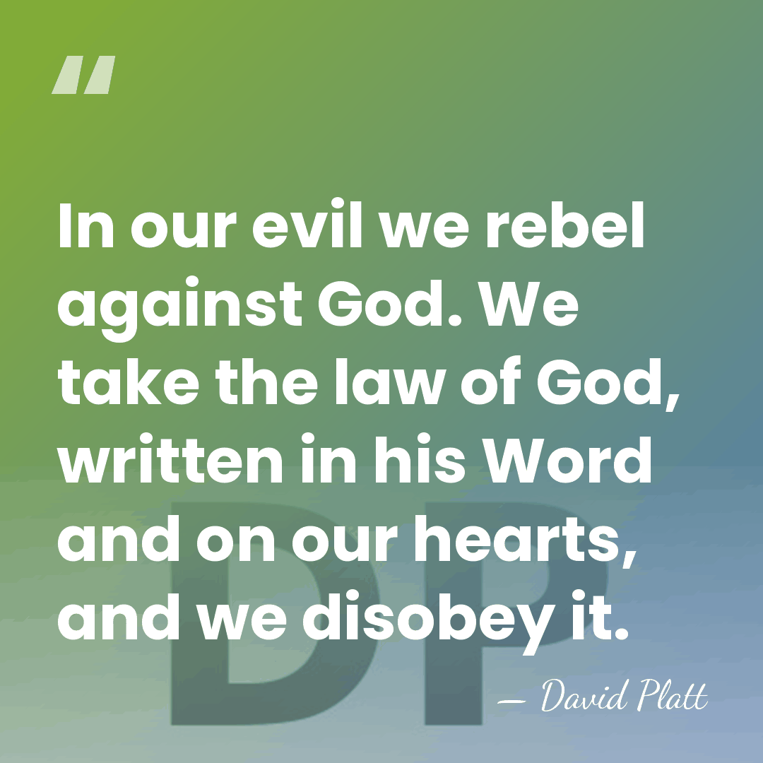 In our evil we rebel against God. We take the law of&hellip; - David Platt