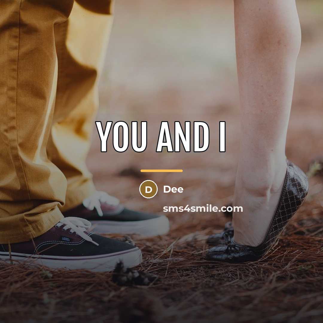 “You and I…” quote by Dee