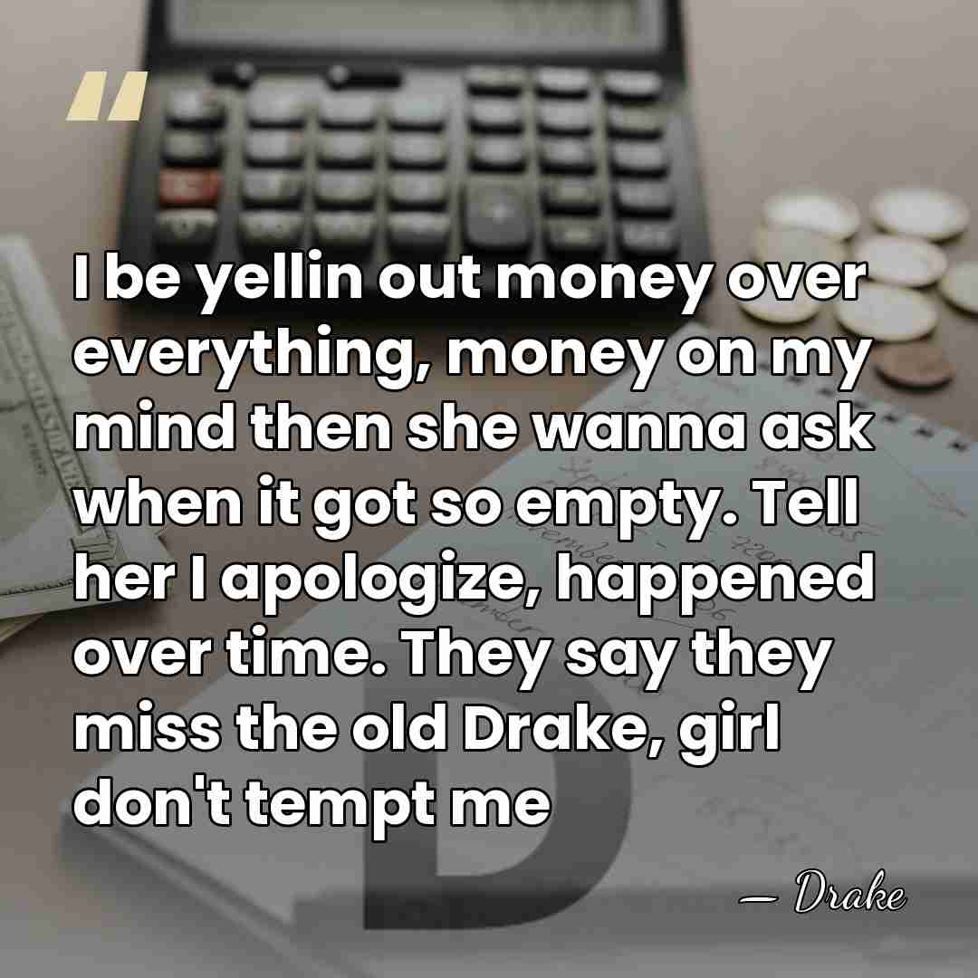 I be yellin out money over everything, money on my mind then&hellip; - Drake