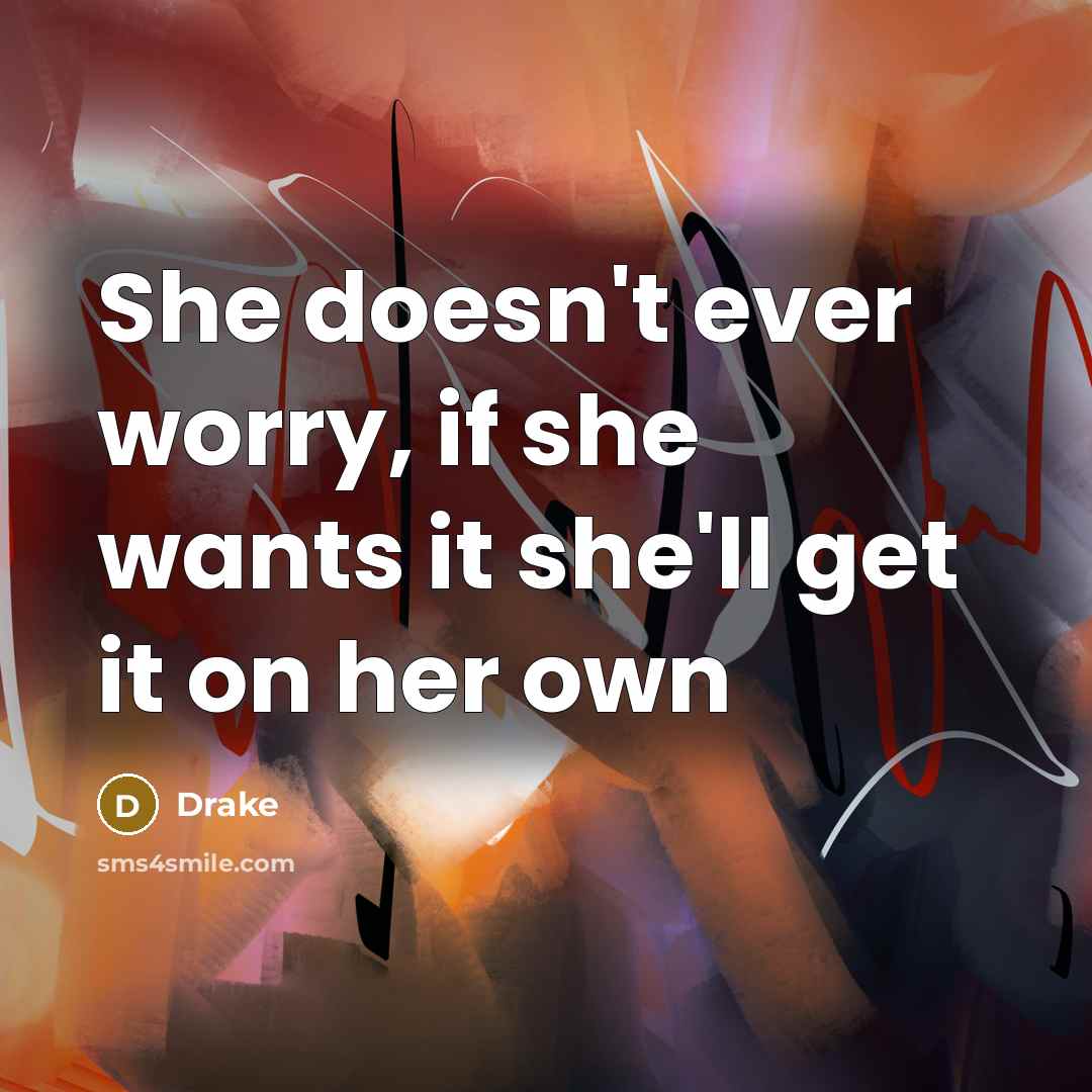 “She doesn't ever worry, if she wants it she'll get…” quote by Drake