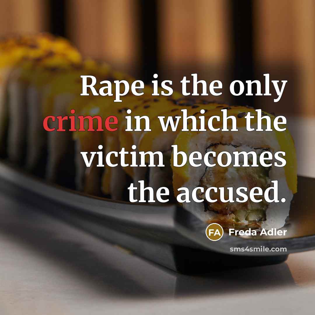 “Rape is the only crime in which the victim becomes…” quote by Freda Adler