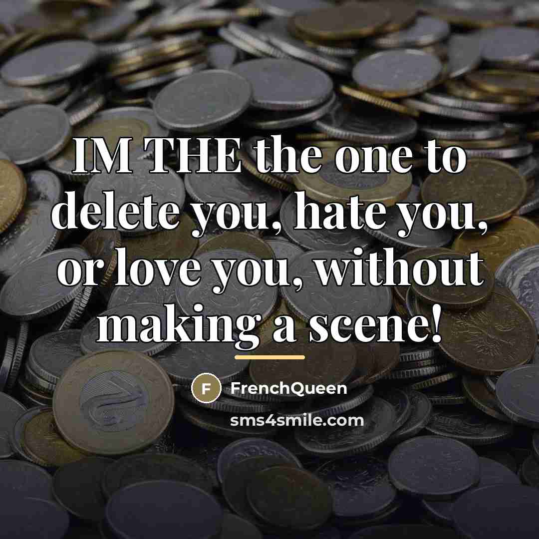 “IM THE the one to delete you, hate you, or…” quote by Frenchqueen