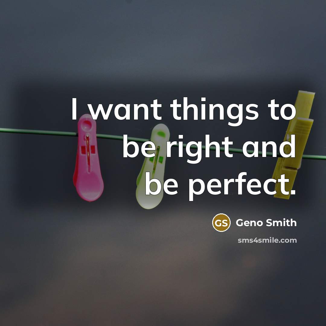 “I want things to be right and be perfect.…” quote by Geno Smith