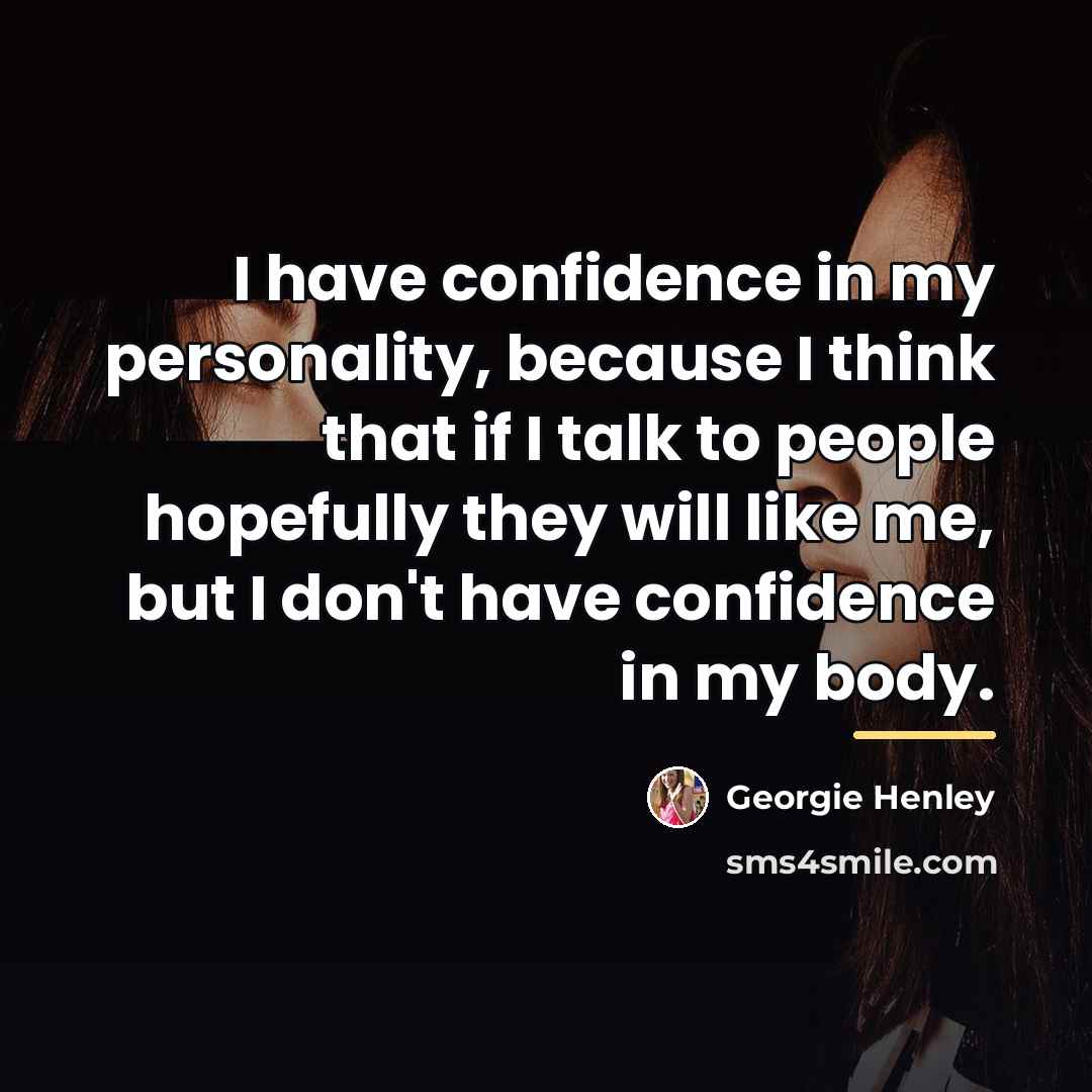 “I have confidence in my personality, because I think that…” quote by Georgie Henley