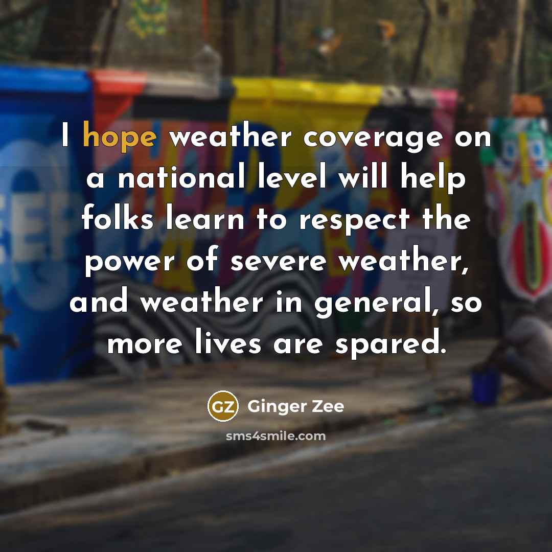 “I hope weather coverage on a national level will help…” quote by Ginger Zee