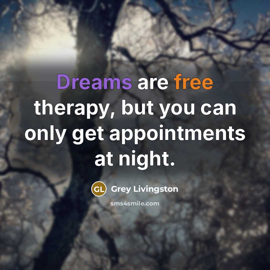 “Dreams are free therapy, but you can only get appointments…” quote by Grey Livingston