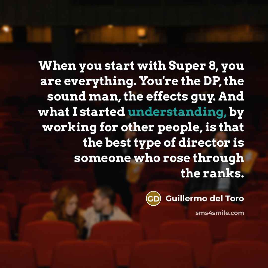 “When you start with Super 8, you are everything. You're…” quote by Guillermo del Toro