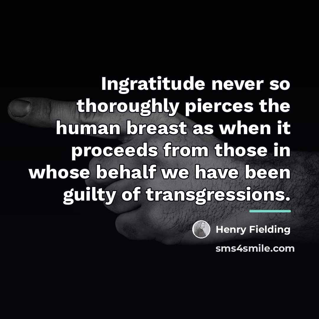“Ingratitude never so thoroughly pierces the human breast as when…” quote by Henry Fielding