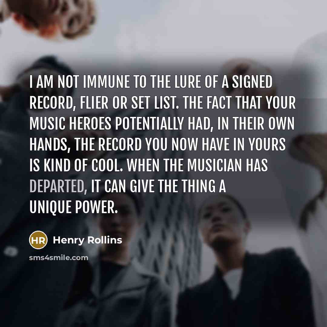 “I am not immune to the lure of a signed…” quote by Henry Rollins