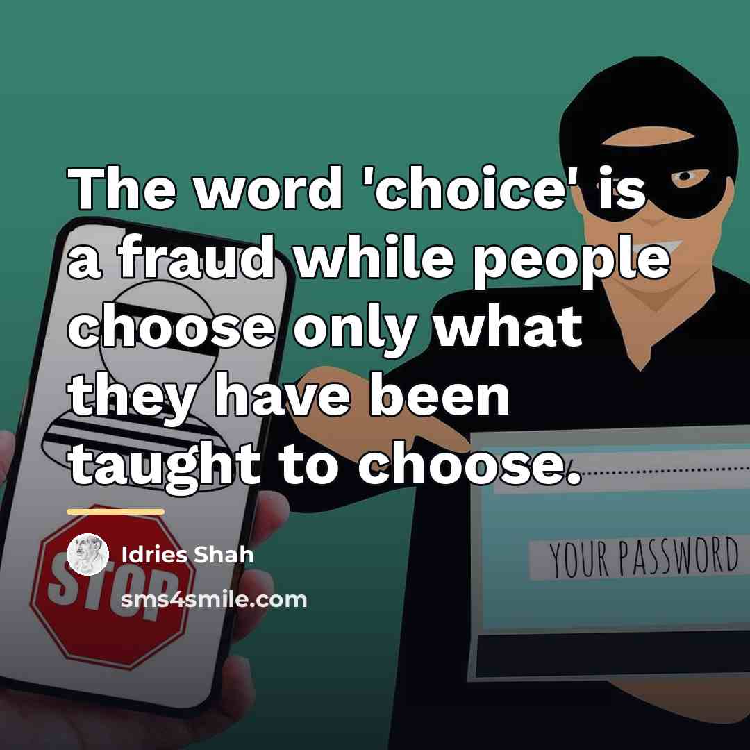 “The word 'choice' is a fraud while people choose only…” quote by Idries Shah