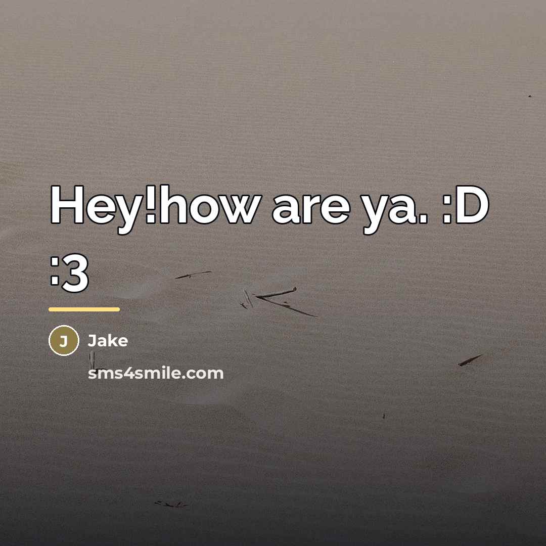 “Hey!how are ya. :D :3…” quote by Jake