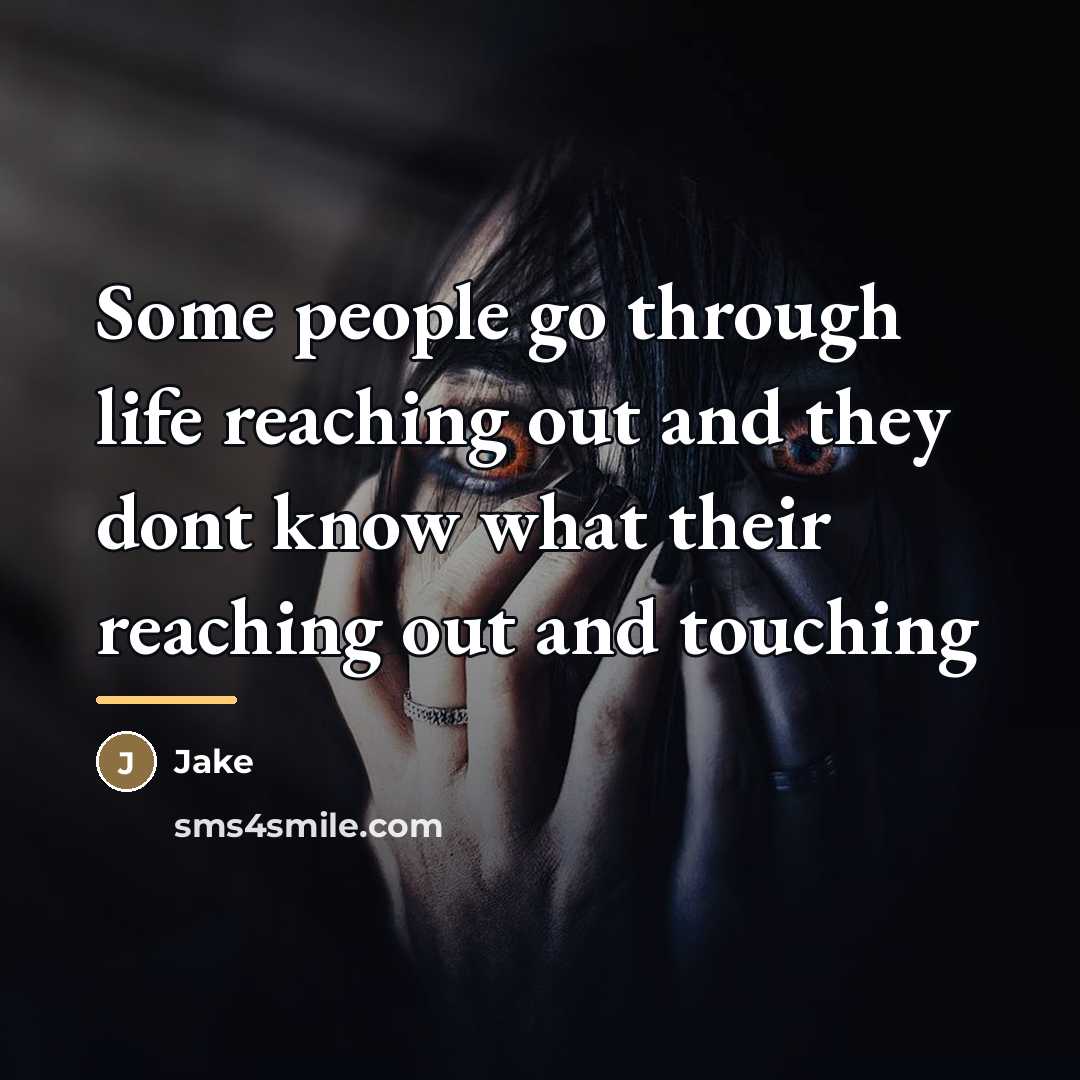 “Some people go through life reaching out and they dont…” quote by Jake