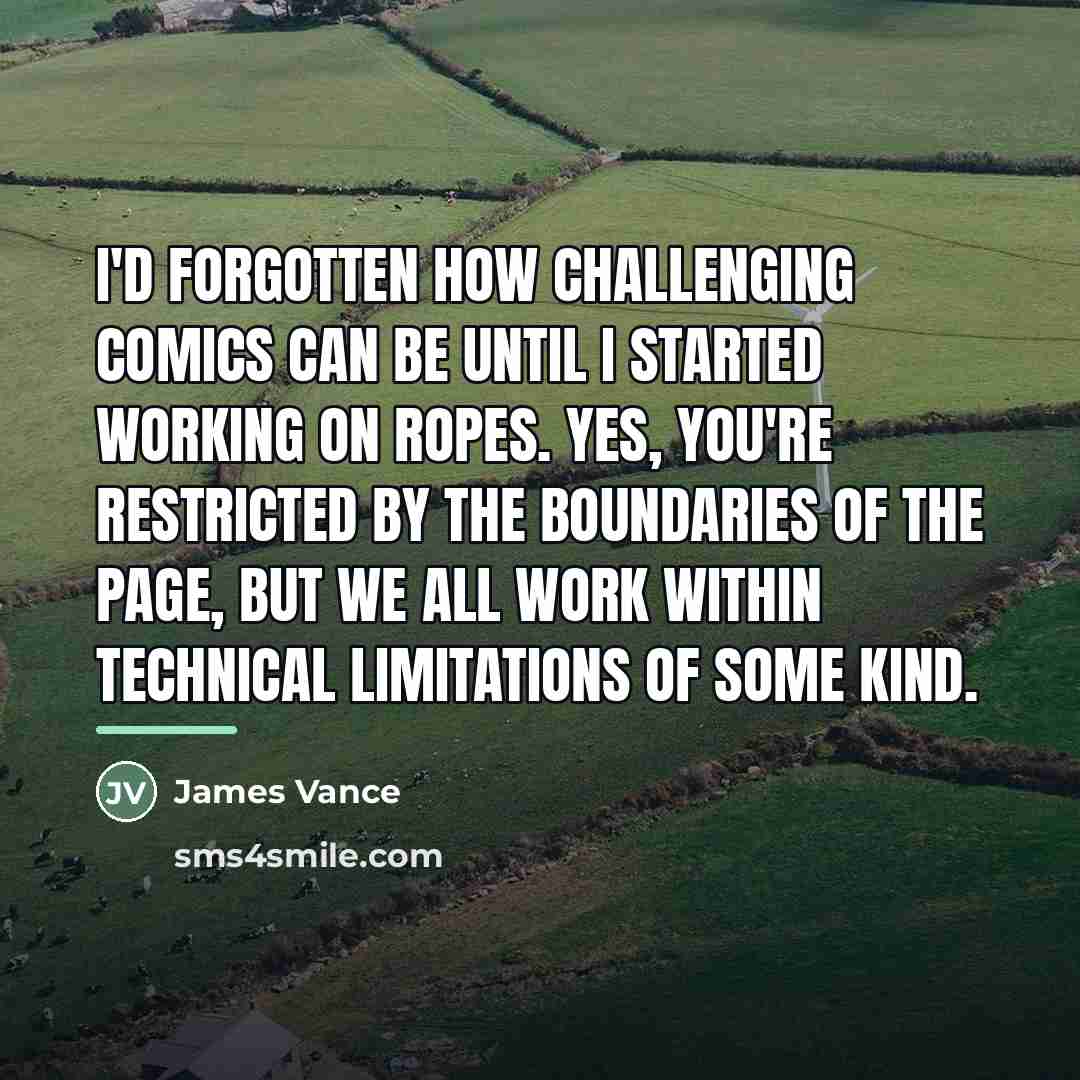 “I'd forgotten how challenging comics can be until I started…” quote by James Vance