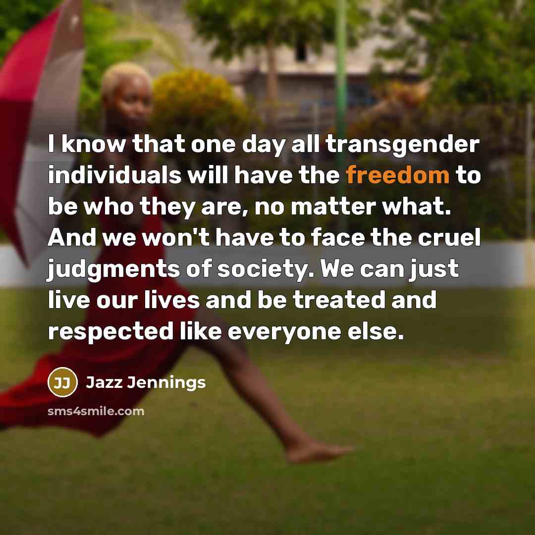 “I know that one day all transgender individuals will have…” quote by Jazz Jennings
