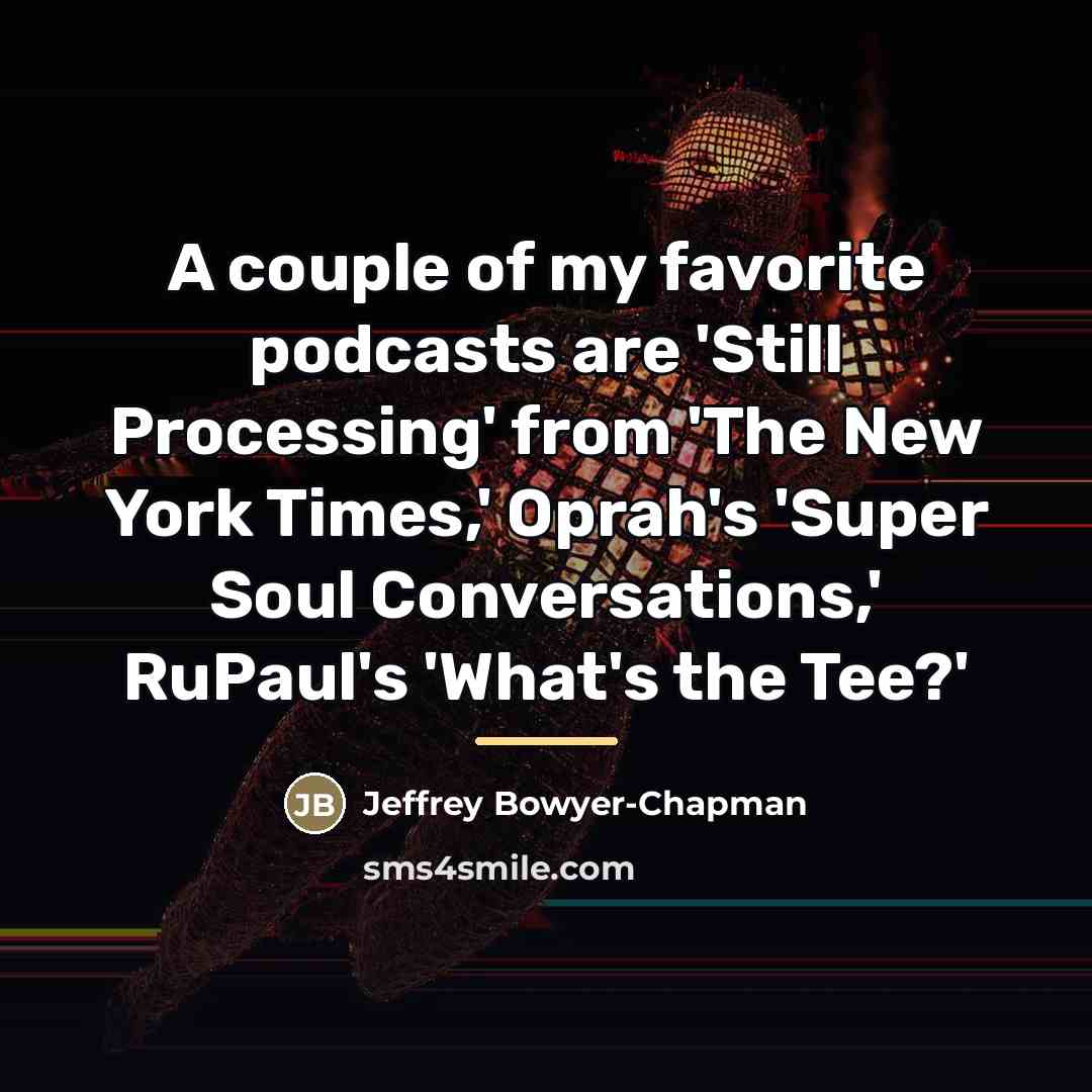 “A couple of my favorite podcasts are 'Still Processing' from…” quote by Jeffrey Bowyer-Chapman