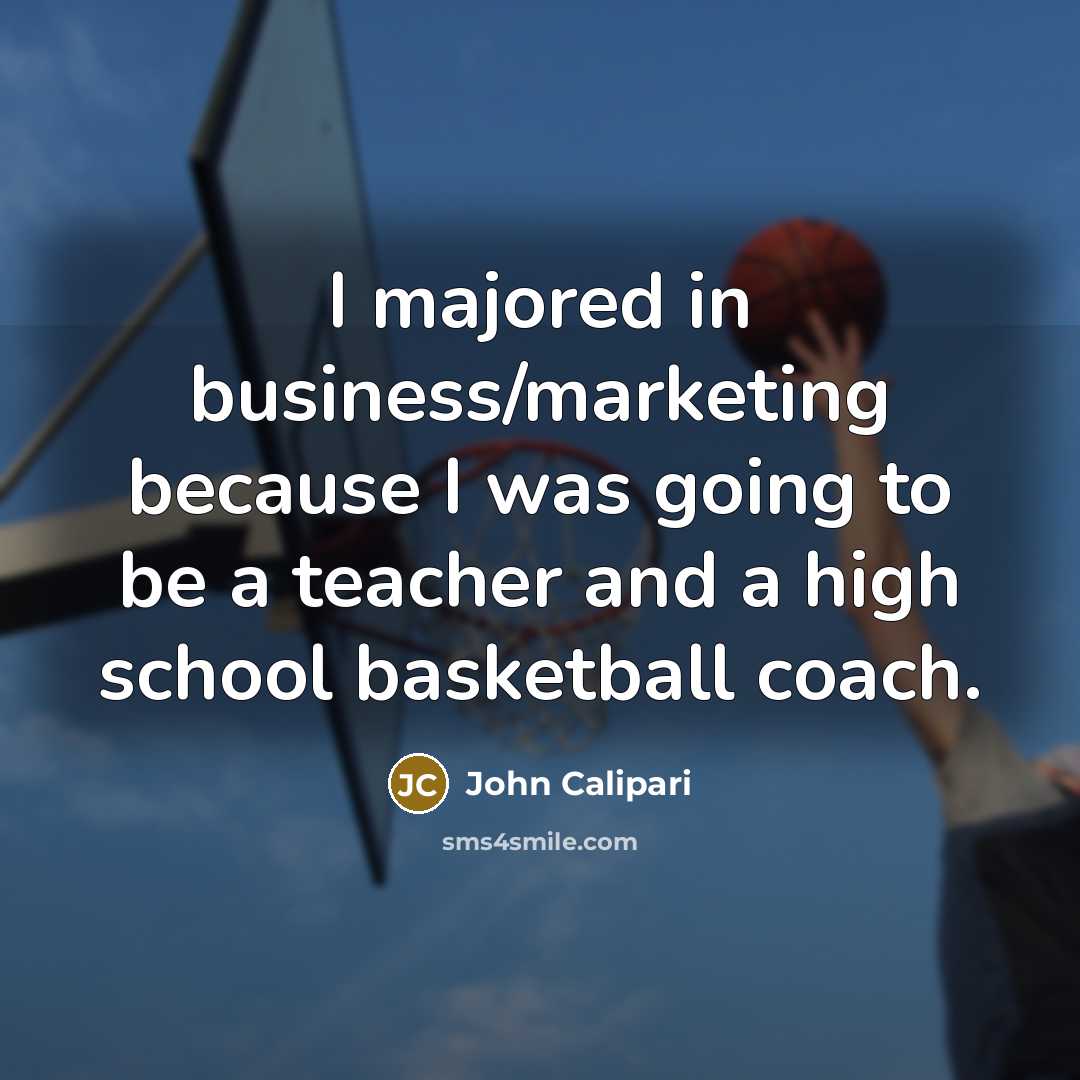 “I majored in business/marketing because I was going to be…” quote by John Calipari