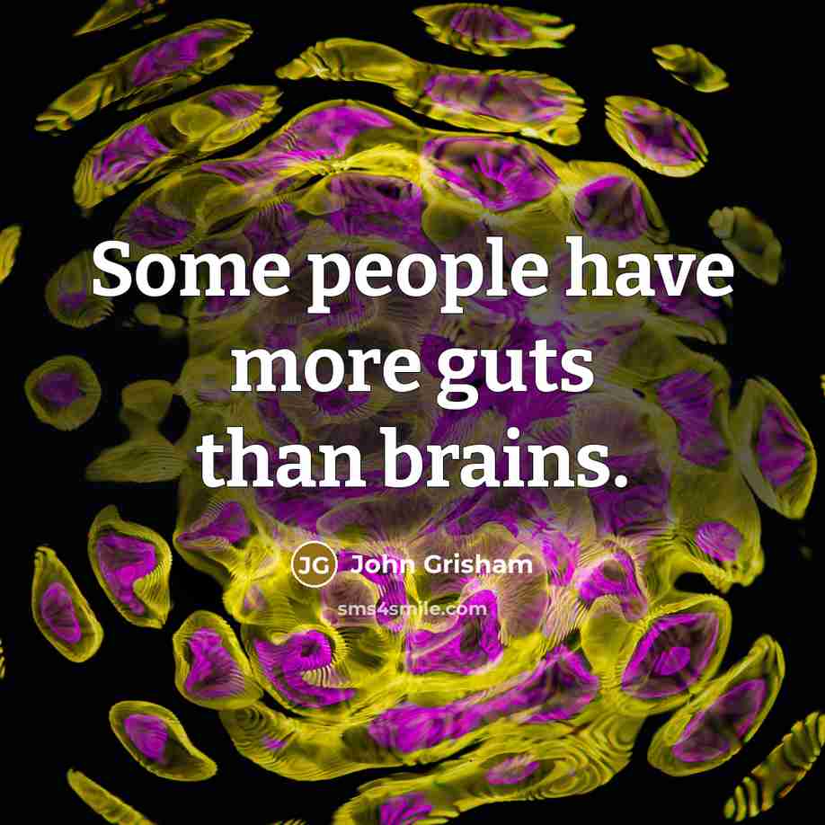 “Some people have more guts than brains.…” quote by John Grisham