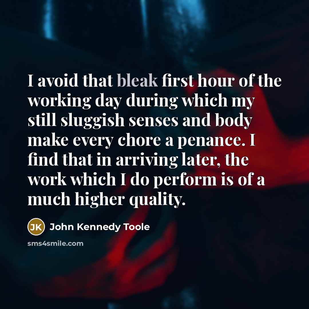 “I avoid that bleak first hour of the working day…” quote by John Kennedy Toole