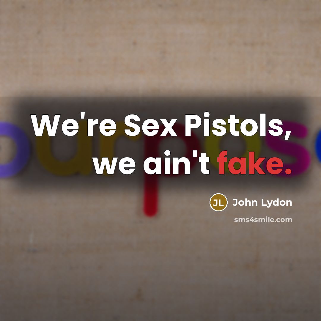 “We're Sex Pistols, we ain't fake.…” quote by John Lydon