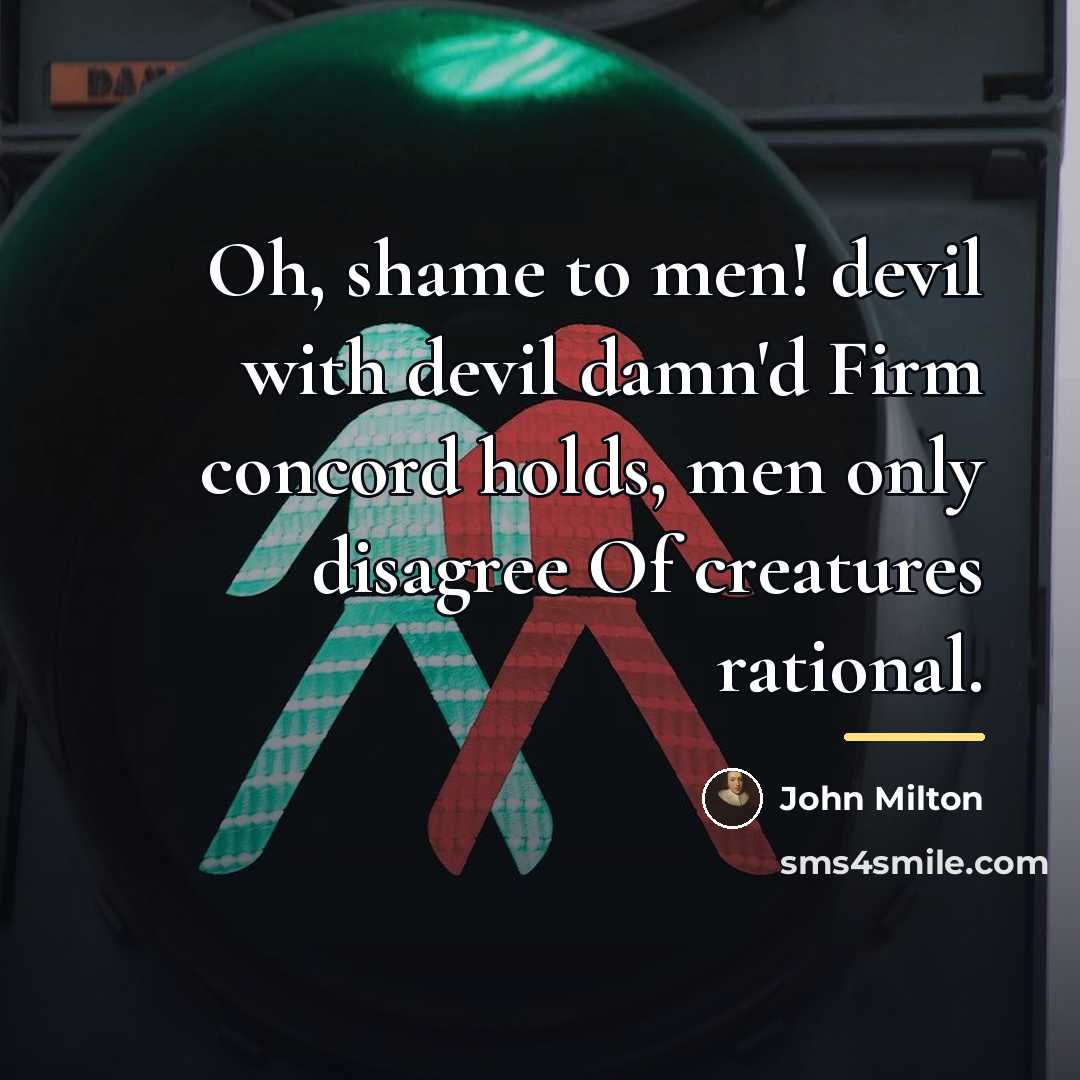 “Oh, shame to men! devil with devil damn'd Firm concord…” quote by John Milton