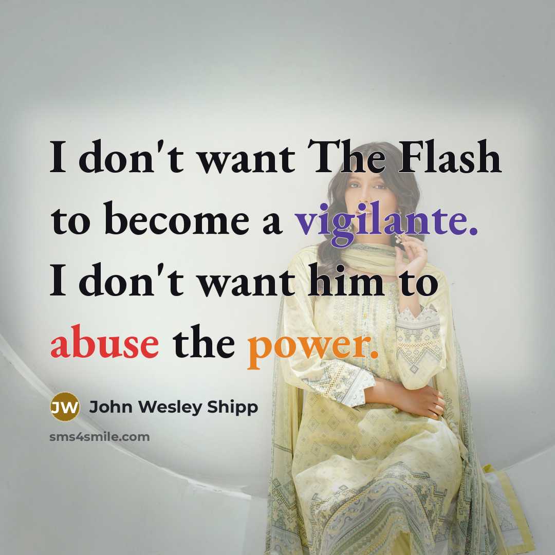 “I don't want The Flash to become a vigilante. I…” quote by John Wesley Shipp