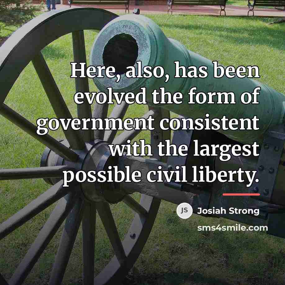 “Here, also, has been evolved the form of government consistent…” quote by Josiah Strong