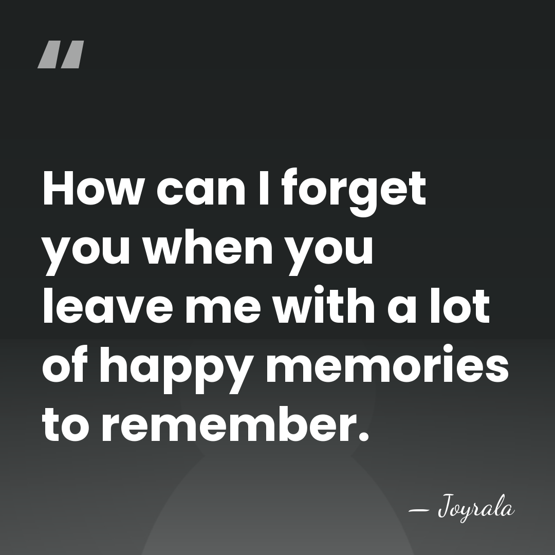 How can I forget you when you leave me with a lot&hellip; - Joyrala