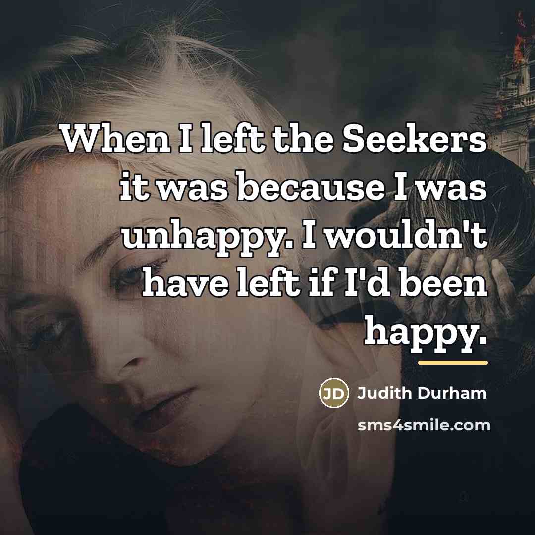 “When I left the Seekers it was because I was…” quote by Judith Durham