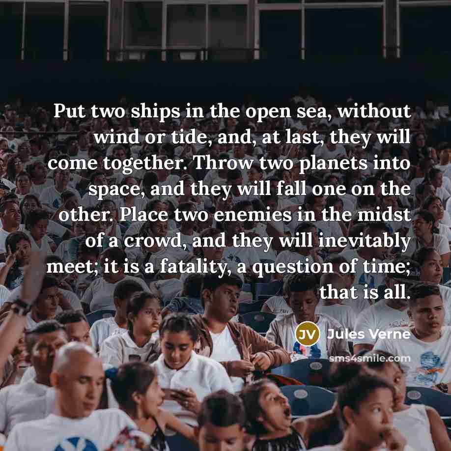 “Put two ships in the open sea, without wind or…” quote by Jules Verne