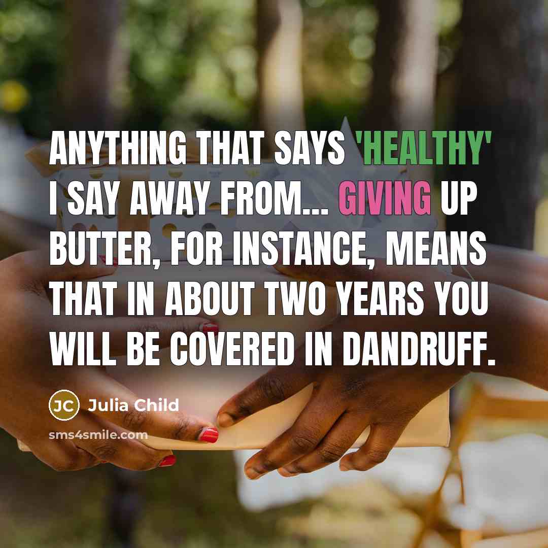 “Anything that says 'healthy' I say away from... Giving up…” quote by Julia Child