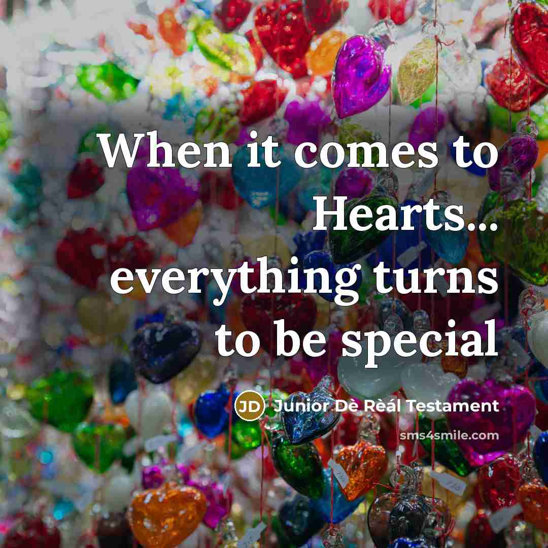 “When it comes to Hearts... everything turns to be special…” quote by Junior Dè Rèál Testament