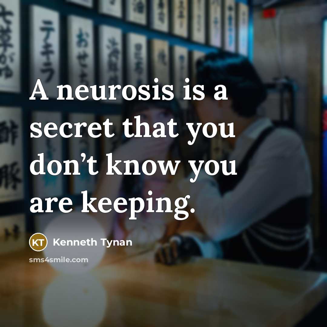 “A neurosis is a secret that you don’t know you…” quote by Kenneth Tynan