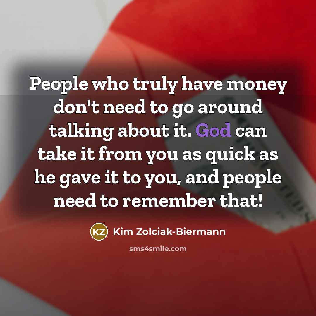 “People who truly have money don't need to go around…” quote by Kim Zolciak-Biermann
